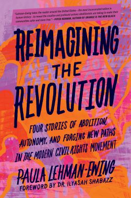 Reimagining the revolution : four stories of abolition, autonomy, and forging new paths in the modern civil rights movement  cover image cdn