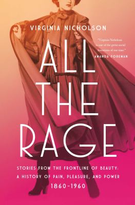 All the rage : stories from the frontline of beauty: a history of pain, pleasure, and power 1860-1960  cover image cdn