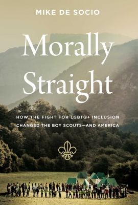 Morally straight : how the fight for LGBTQ+ inclusion changed the Boy Scouts--and America  cover image cdn