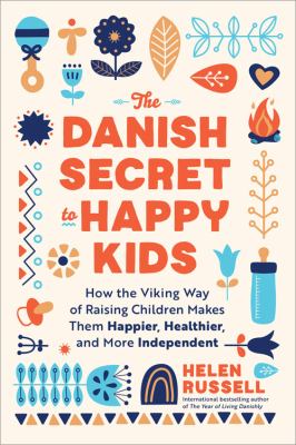 The Danish secret to happy kids : how the Viking way of raising children makes them happier, healthier,  and more independent  cover image cdn