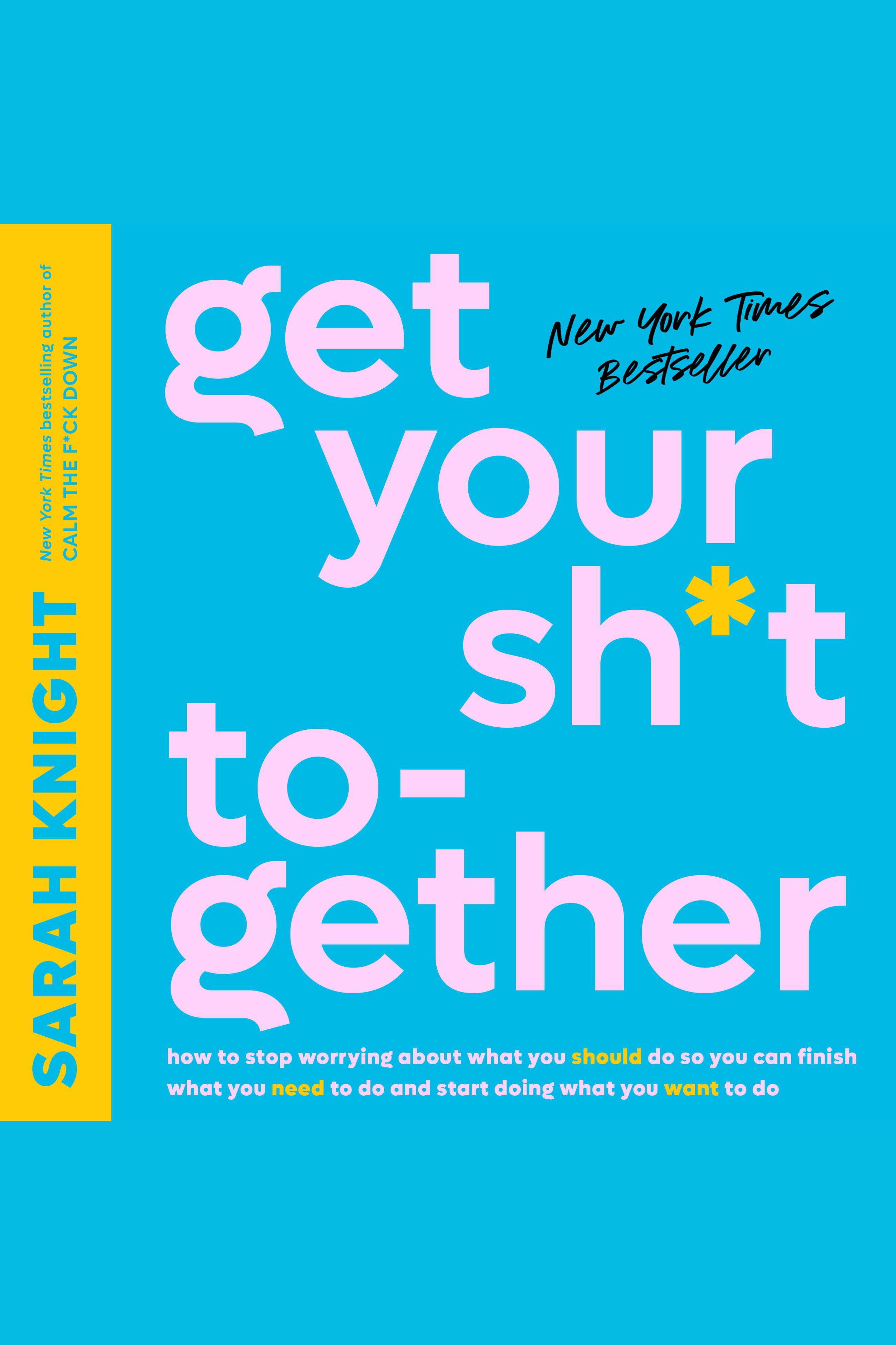 Get Your Sh*t Together how to stop worrying about what you should do so you can finish what you need to do and start doing what you want to do cover image cdn