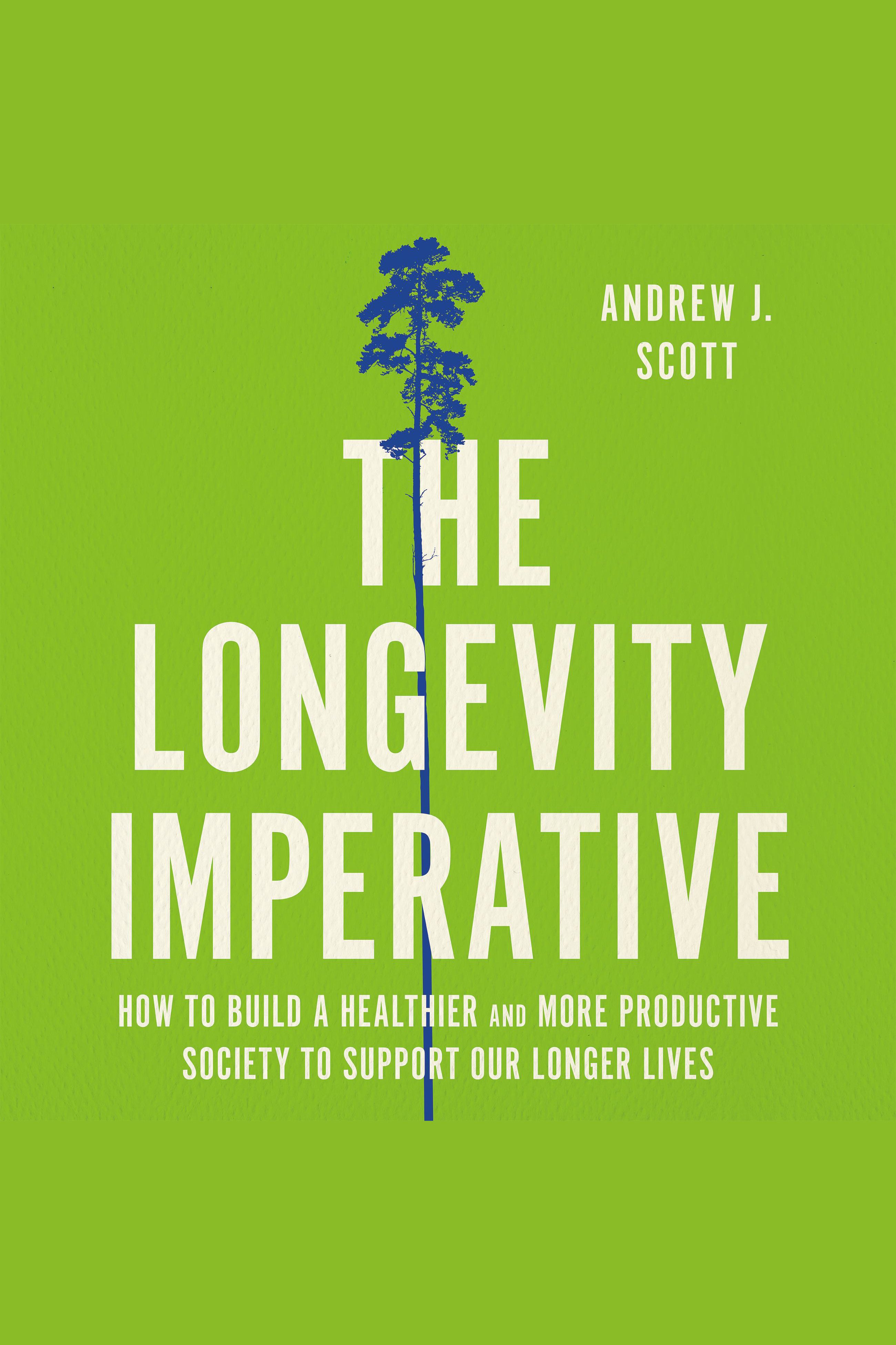 The Longevity Imperative How to Build a Healthier and More Productive Society to Support Our Longer Lives cover image cdn