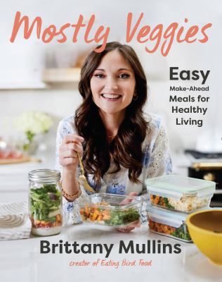 Mostly Veggies Easy Make-Ahead Meals for Healthy Living cover image
