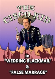 Cisco Kid in : "Wedding Blackmail" & "False Marriage". Cisco Kid cover image cdn