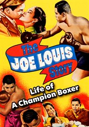 The Joe Louis Story : Life of a Champion Boxer cover image cdn