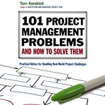 101 Project Management Problems and How to Solve Them : Practical Advice for Handling Real-World Project Challenges cover image cdn