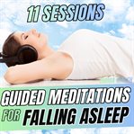11 Guided Meditation Sessions for Falling ASleep : Deep Sleep Meditations cover image cdn