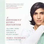 A Different Kind of Daughter : The Girl Who Hid from the Taliban in Plain Sight cover image cdn