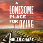A Lonesome Place for Dying : A Novel cover image cdn