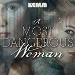 A Most Dangerous Woman : A Novel. Most Dangerous Woman cover image cdn
