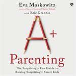 A+ Parenting : Lessons Learned From Educating 20,000 Children-and 3 of My Own cover image cdn