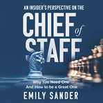 An insider's perspective on the Chief of Staff : why you need one and how to be a great one cover image cdn