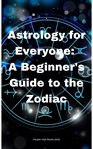 Astrology for Everyone : A Beginner's Guide to the Zodiac cover image cdn