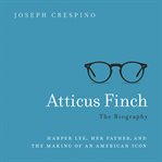 Atticus Finch : The Biography cover image cdn