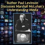 Author Paul Levinson Discusses Marshall McLuhan's Understanding Media cover image cdn