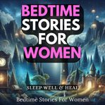 Bedtime Stories for Women : Sleep Well & Heal cover image cdn