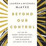 Beyond Our Control : Overcome Lost Dreams, Discover God's Good and Experience Deep Hope cover image cdn