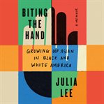 Biting the Hand : Growing Up Asian in Black and White America cover image cdn