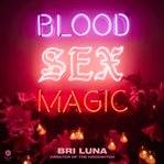 Blood Sex Magic : Everyday Magic for the Modern Mystic cover image cdn