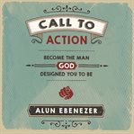 Call to Action : Become the Man God Designed You to Be cover image cdn