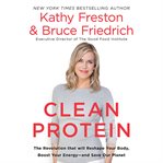 Clean protein : the revolution that will reshape your body, boost your energy, and save our planet cover image cdn