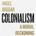 Colonialism : A Moral Reckoning cover image cdn