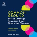 Common Ground : Second Language Acquisition Theory Goes to the Classroom cover image cdn