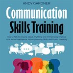 Communication skills training : how to talk to anyone about anything and immediately improve your social intelligence cover image cdn