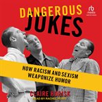 Dangerous Jokes : How Racism and Sexism Weaponize Humor cover image cdn