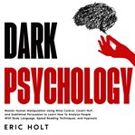 Dark Psychology : Master Human Manipulation Using Mind Control, Covert NLP, and Subliminal Persuas cover image cdn