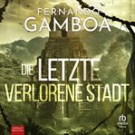 Die letzte verlorene stadt. Die abenteuer von Ulises Vidal cover image cdn