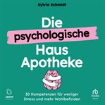Die psychologische hausapotheke : 30 kompetenzen für weniger stress und mehr wohlbefinden cover image cdn