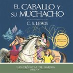 El caballo y su muchacho : Las Crónicas de Narnia cover image cdn