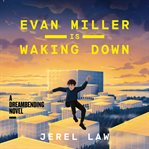 Evan Miller Is Waking Down : A Dreambending Novel cover image cdn