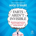 Farts Aren't Invisible : Mind-Blowing Facts From Science, History, Sport and The Universe cover image cdn