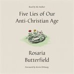 Five Lies of Our Anti-Christian Age cover image cdn