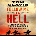 Follow Me to Hell : McNelly's Texas Rangers and the Rise of Frontier Justice cover image cdn