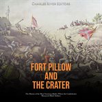 Fort Pillow and the Crater : The History of the Most Notorious Battles Where the Confederates Massacred Black Soldiers cover image cdn