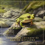 Frogs and crickets of Kansas wetlands : ambient audio for deep sleep and relaxation. Natural world cover image cdn
