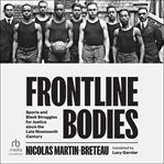 Frontline Bodies : Sports and Black Struggles for Justice since the Late Nineteenth Century cover image cdn