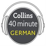 Collins 40 minute German : learn to speak German in minutes with Collins cover image cdn