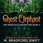 Ghost elephant. Zak Bates eco-adventure cover image cdn