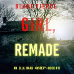 Girl, Remade : Ella Dark FBI Suspense Thriller cover image cdn