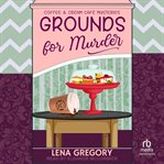 Grounds for Murder : Coffee & Cream Café Mysteries cover image cdn