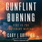 Gunflint Burning : Fire in the Boundary Waters cover image cdn