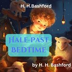H. H. Bashford : Half Past Bedtime cover image cdn