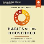 Habits of the Household : Practicing the Story of God in Everyday Family Rhythms. Audio Bible Studies cover image cdn