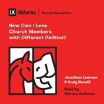 How Can I Love Church Members With Different Politics? cover image cdn
