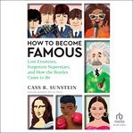 How to Become Famous : Lost Einsteins, Forgotten Superstars, and How the Beatles Came to Be cover image cdn