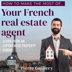 How to Make the Most of Your French Real Estate Agent cover image cdn